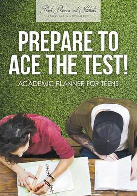 Book cover for Prepare to Ace the Test! Academic Planner for Teens