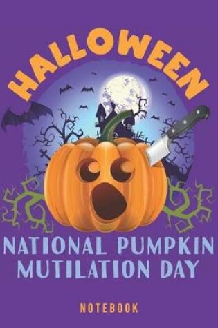 Cover of Halloween National Pumpkin Mutilation Day Notebook