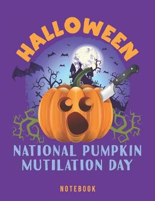 Book cover for Halloween National Pumpkin Mutilation Day Notebook