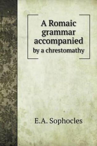 Cover of A Romaic grammar accompanied by a chrestomathy