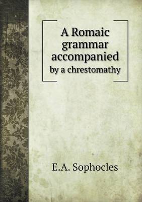 Book cover for A Romaic grammar accompanied by a chrestomathy