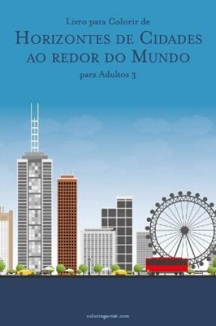 Cover of Livro para Colorir de Horizontes de Cidades ao redor do Mundo para Adultos 3