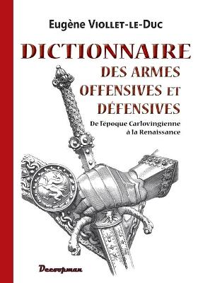 Book cover for Dictionnaire des armes offensives et defensives