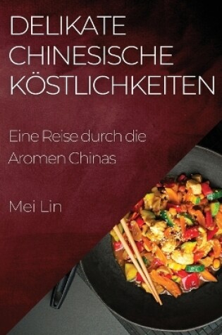 Cover of Delikate Chinesische Köstlichkeiten