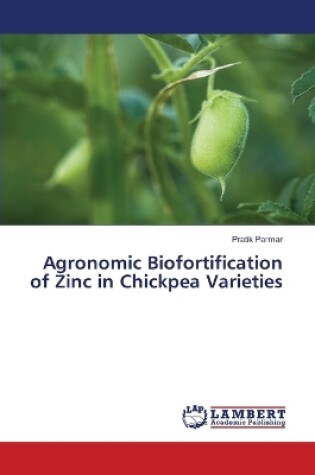 Cover of Agronomic Biofortification of Zinc in Chickpea Varieties