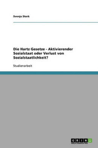 Cover of Die Hartz Gesetze - Aktivierender Sozialstaat oder Verlust von Sozialstaatlichkeit?