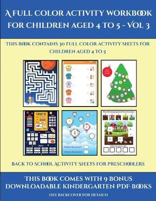 Book cover for Back to School Activity Sheets for Preschoolers (A full color activity workbook for children aged 4 to 5 - Vol 3)