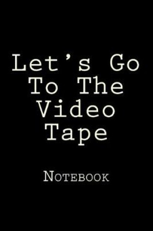 Cover of Let's Go To The Video Tape