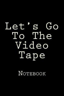 Book cover for Let's Go To The Video Tape