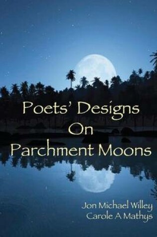 Cover of Poets' Designs On Parchment Moons