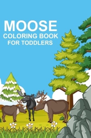 Cover of Moose coloring book For Toddlers