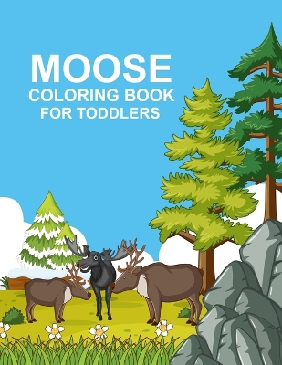 Book cover for Moose coloring book For Toddlers