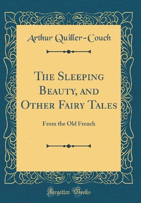 Book cover for The Sleeping Beauty, and Other Fairy Tales: From the Old French (Classic Reprint)