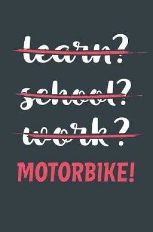 Cover of Learn? School? Work? Motorbike!