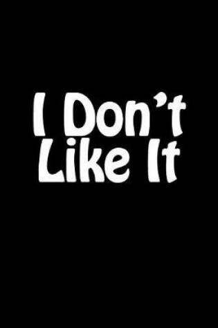 Cover of I Don't Like It