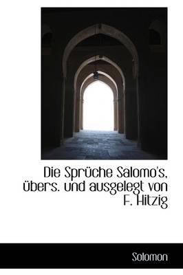 Book cover for Die Spr Che Salomo's, Bers. Und Ausgelegt Von F. Hitzig