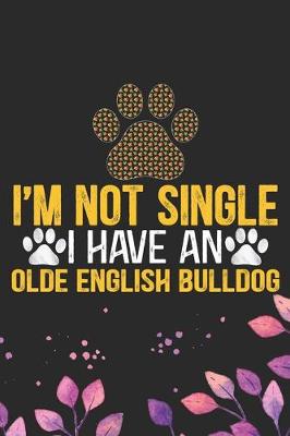 Book cover for I'm Not Single I Have an Olde English Bulldog