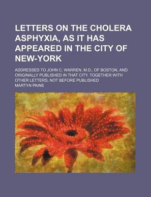 Book cover for Letters on the Cholera Asphyxia, as It Has Appeared in the City of New-York; Addressed to John C. Warren, M.D., of Boston, and Originally Published in That City. Together with Other Letters, Not Before Published