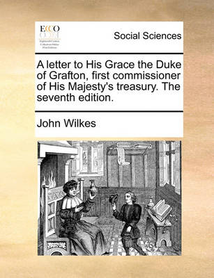 Book cover for A Letter to His Grace the Duke of Grafton, First Commissioner of His Majesty's Treasury. the Seventh Edition.