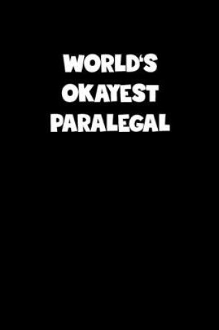 Cover of World's Okayest Paralegal Notebook - Paralegal Diary - Paralegal Journal - Funny Gift for Paralegal