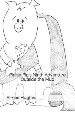 Cover of Pinkie Pig's Ninth Adventure Outside the Mud