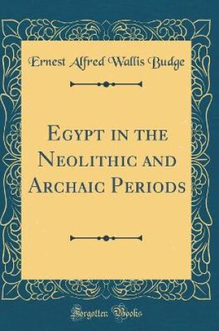 Cover of Egypt in the Neolithic and Archaic Periods (Classic Reprint)