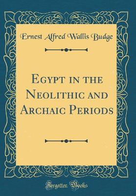 Book cover for Egypt in the Neolithic and Archaic Periods (Classic Reprint)