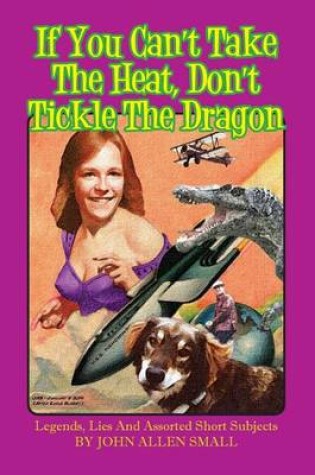 Cover of If You Can't Take The Heat, Don't Tickle The Dragon