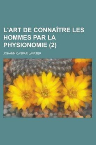 Cover of L'Art de Connaitre Les Hommes Par La Physionomie (2 )