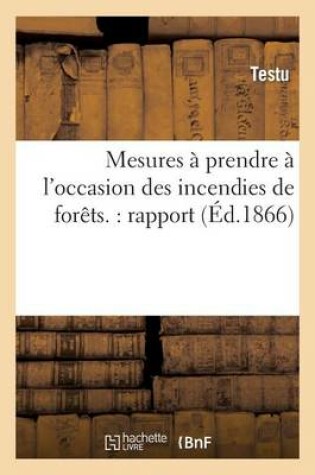 Cover of Mesures A Prendre A l'Occasion Des Incendies de Forets.: Rapport Presente A Son Excellence