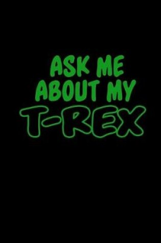 Cover of Ask me about my T-rex