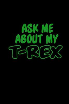 Book cover for Ask me about my T-rex