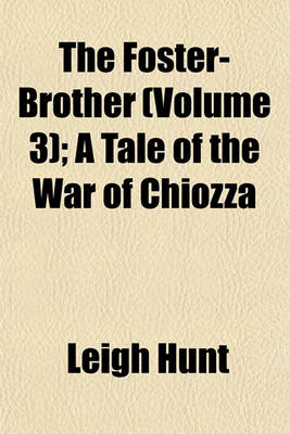 Book cover for The Foster-Brother (Volume 3); A Tale of the War of Chiozza