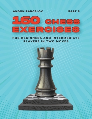 Book cover for 160 Chess Exercises for Beginners and Intermediate Players in Two Moves, Part 6