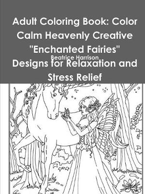 Book cover for Adult Coloring Book: Color Calm Heavenly Creative "Enchanted Fairies" Designs for Relaxation and Stress Relief