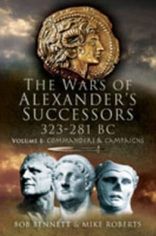 Cover of Wars of Alexander's Successors 323-281 Bc: Volume 1- Commanders and Campaigns