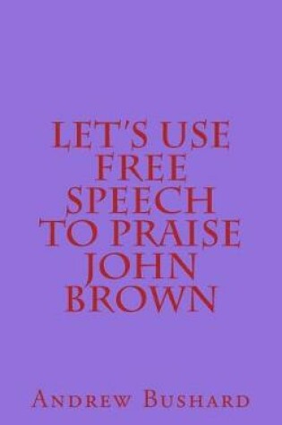 Cover of Let's Use Free Speech to Praise John Brown