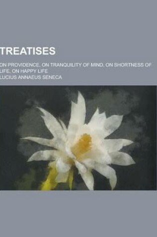 Cover of Treatises; On Providence, on Tranquility of Mind, on Shortness of Life, on Happy Life