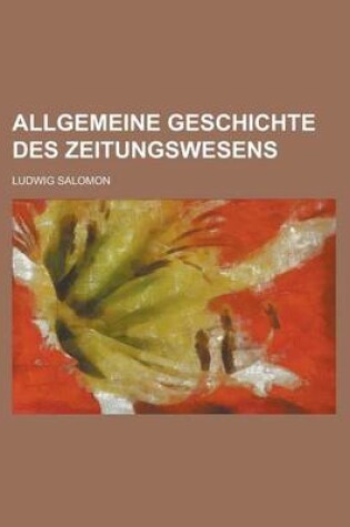 Cover of Allgemeine Geschichte Des Zeitungswesens