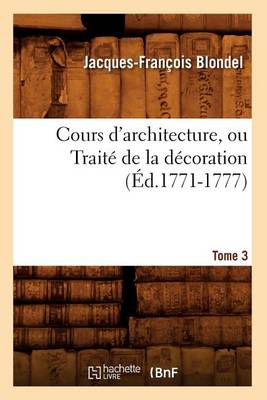 Cover of Cours d'Architecture, Ou Traite de la Decoration, Tome 3 (Ed.1771-1777)