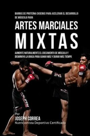Cover of Barras de Proteina Caseras para Acelerar el Desarrollo de Musculo para Artes Marciales Mixtas