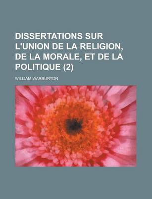 Book cover for Dissertations Sur L'Union de La Religion, de La Morale, Et de La Politique (2)