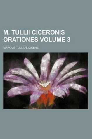 Cover of M. Tullii Ciceronis Orationes Volume 3