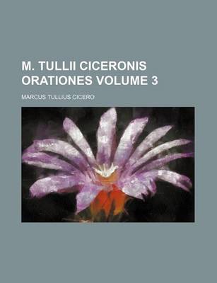 Book cover for M. Tullii Ciceronis Orationes Volume 3