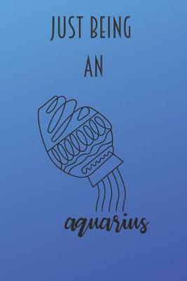 Book cover for Just Being An Aquarius