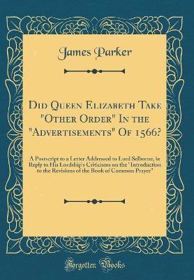 Book cover for Did Queen Elizabeth Take "other Order" in the "advertisements" of 1566?