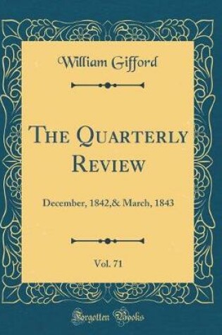 Cover of The Quarterly Review, Vol. 71: December, 1842,& March, 1843 (Classic Reprint)