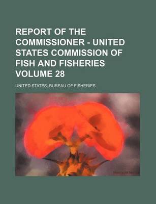 Book cover for Report of the Commissioner - United States Commission of Fish and Fisheries Volume 28