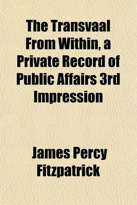 Book cover for The Transvaal from Within, a Private Record of Public Affairs 3rd Impression