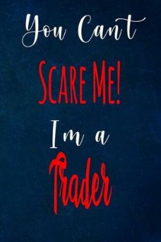 Cover of You Can't Scare Me! I'm A Trader